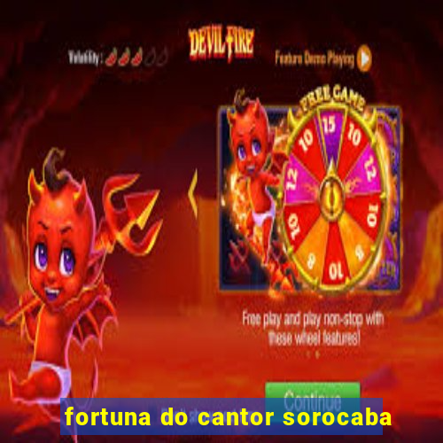 fortuna do cantor sorocaba